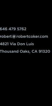 646 479 5762 robert@robertcoker.com 4821 Via Don Luis, Thousand Oaks, CA 91320