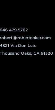 646 479 5762 robert@robertcoker.com 4821 Via Don Luis, Thousand Oaks, CA 91320